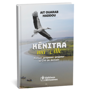 Kénitra, ma ville : Penser, proposer, projeter la Cité de demain – Ait Ouarab Haddou – Livre Papier