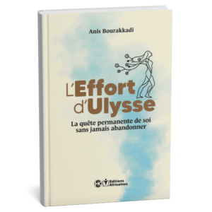 L’Effort d’Ulysse – maîtrise de soi et résilience - Anis Bourakkadi