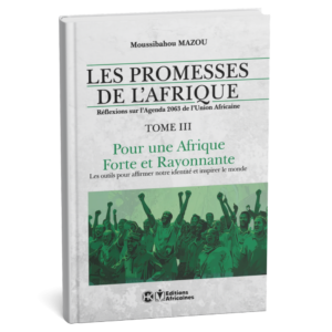 Les Promesses de l’Afrique – Tome 3 : Pour une Afrique Forte et Rayonnante – Moussibahou Mazou – Livre Papier
