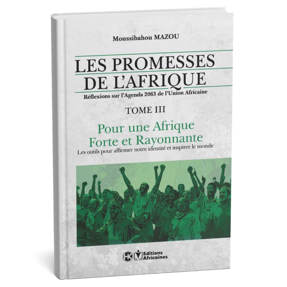 Les Promesses de l’Afrique – Tome 3 : Pour une Afrique Forte et Rayonnante – Moussibahou Mazou – Livre Papier